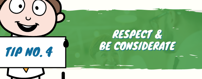 Respect and be considerate.