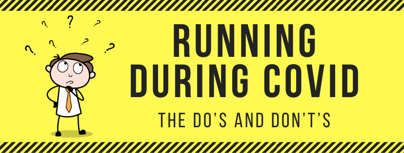 Running During Covid: The Do’s and Don’t’s