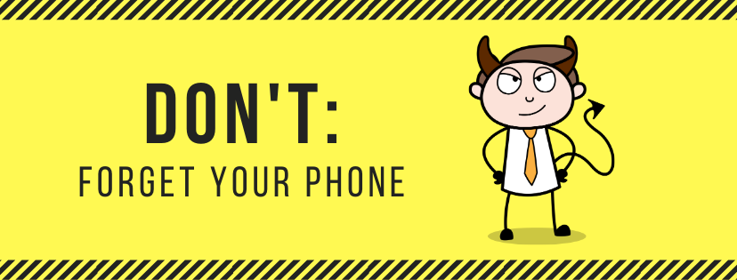 DON’T: Forget your Phone