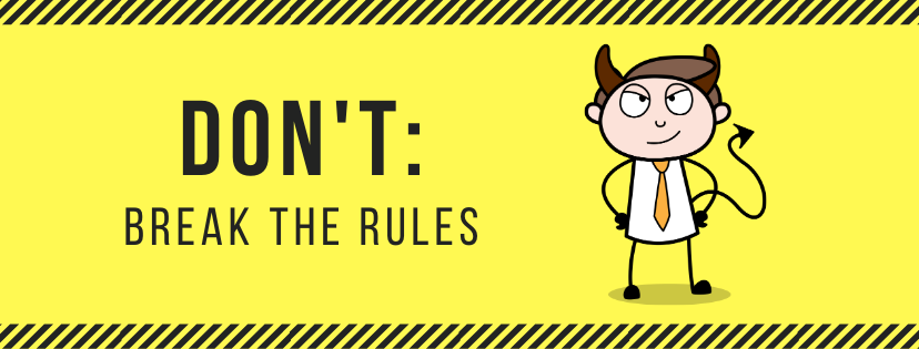 DON’T: Break the Rules